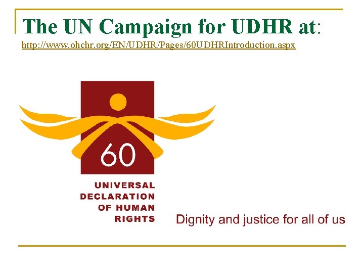 The UN Campaign for UDHR at: http: //www. ohchr. org/EN/UDHR/Pages/60 UDHRIntroduction. aspx 