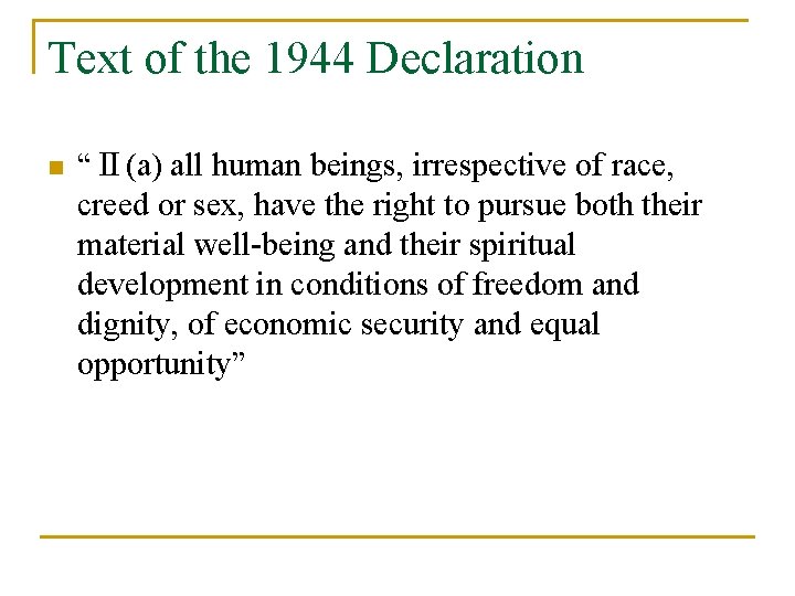 Text of the 1944 Declaration n “Ⅱ(a) all human beings, irrespective of race, creed