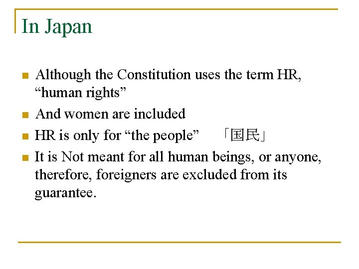 In Japan n n Although the Constitution uses the term HR, “human rights” And