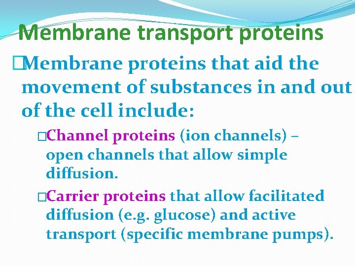 Membrane transport proteins �Membrane proteins that aid the movement of substances in and out