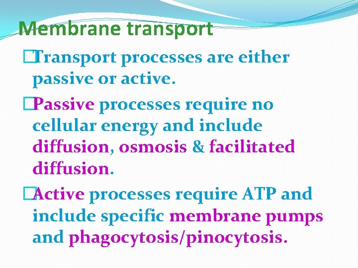Membrane transport �Transport processes are either passive or active. �Passive processes require no cellular