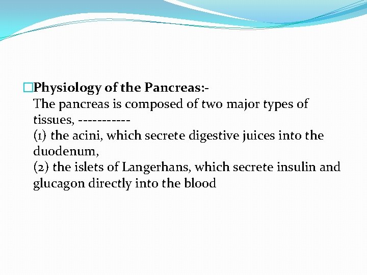 �Physiology of the Pancreas: The pancreas is composed of two major types of tissues,