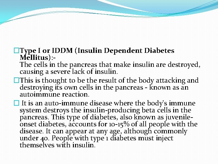 �Type I or IDDM (Insulin Dependent Diabetes Mellitus): The cells in the pancreas that