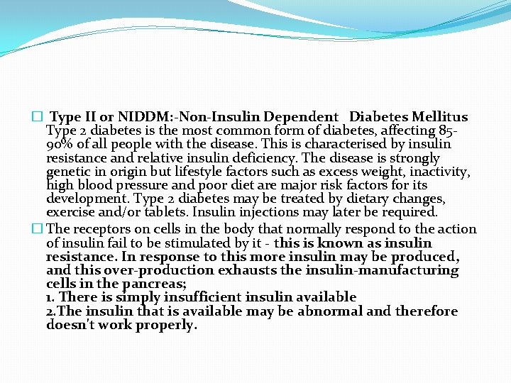 � Type II or NIDDM: -Non-Insulin Dependent Diabetes Mellitus Type 2 diabetes is the