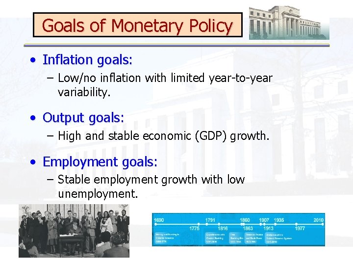 Goals of Monetary Policy • Inflation goals: – Low/no inflation with limited year-to-year variability.