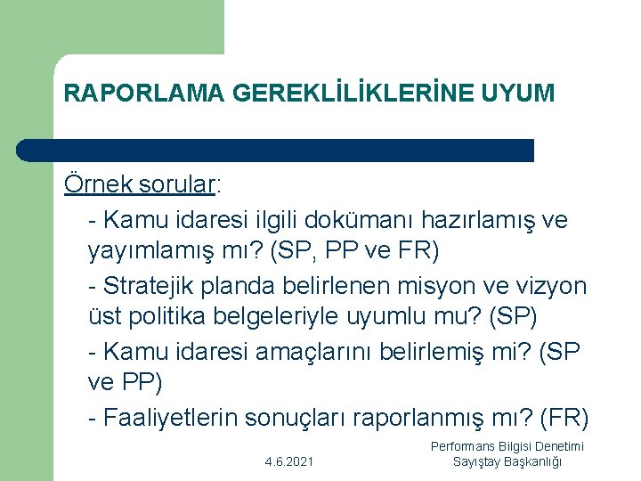 RAPORLAMA GEREKLİLİKLERİNE UYUM Örnek sorular: - Kamu idaresi ilgili dokümanı hazırlamış ve yayımlamış mı?