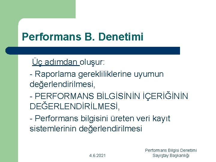 Performans B. Denetimi Üç adımdan oluşur: - Raporlama gerekliliklerine uyumun değerlendirilmesi, - PERFORMANS BİLGİSİNİN