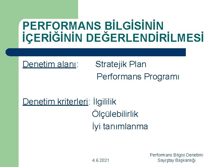 PERFORMANS BİLGİSİNİN İÇERİĞİNİN DEĞERLENDİRİLMESİ Denetim alanı: Stratejik Plan Performans Programı Denetim kriterleri: İlgililik Ölçülebilirlik