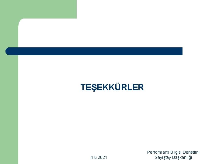 TEŞEKKÜRLER 4. 6. 2021 Performans Bilgisi Denetimi Sayıştay Başkanlığı 