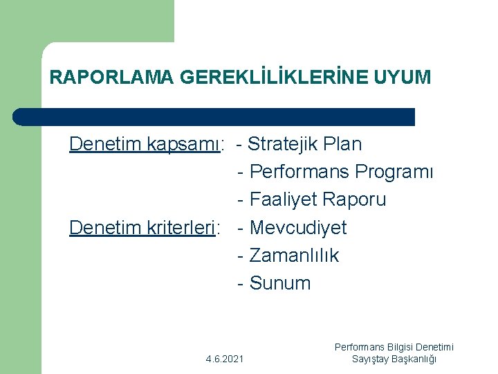 RAPORLAMA GEREKLİLİKLERİNE UYUM Denetim kapsamı: - Stratejik Plan - Performans Programı - Faaliyet Raporu