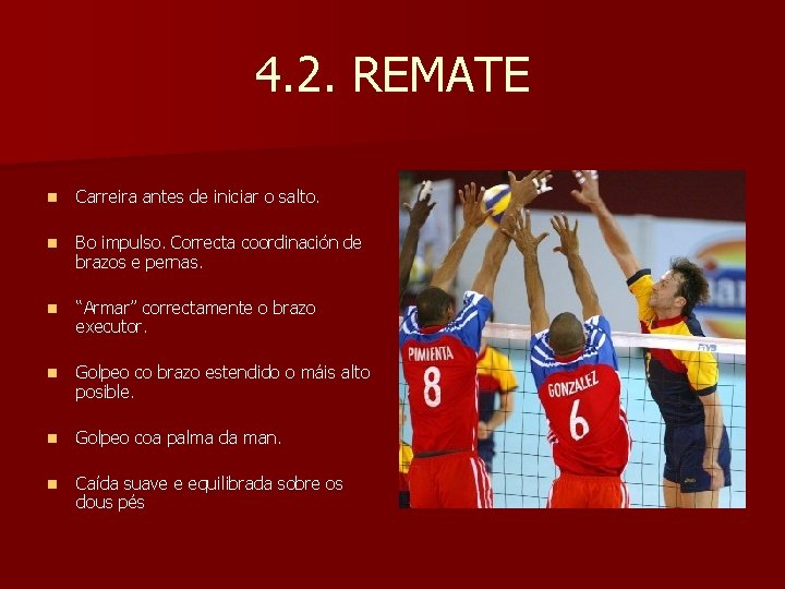 4. 2. REMATE n Carreira antes de iniciar o salto. n Bo impulso. Correcta