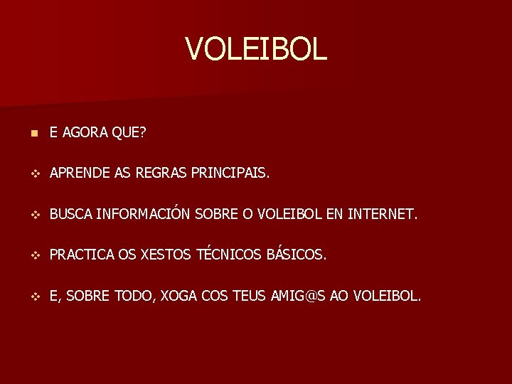 VOLEIBOL n E AGORA QUE? v APRENDE AS REGRAS PRINCIPAIS. v BUSCA INFORMACIÓN SOBRE