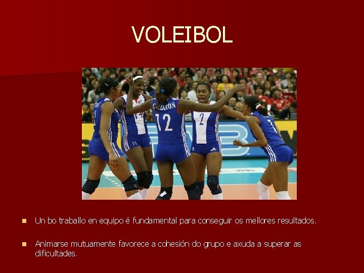 VOLEIBOL n Un bo traballo en equipo é fundamental para conseguir os mellores resultados.