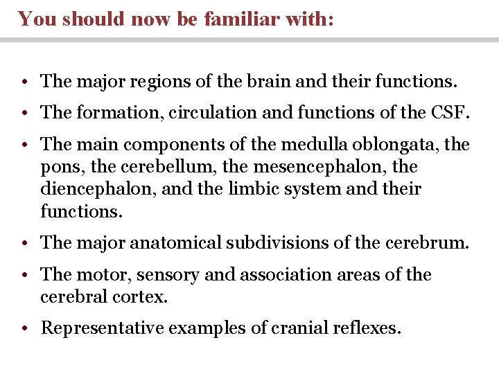You should now be familiar with: • The major regions of the brain and