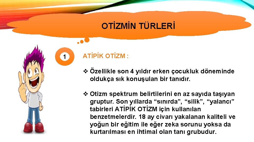 OTİZMİN TÜRLERİ 1 ATİPİK OTİZM : v Özellikle son 4 yıldır erken çocukluk döneminde