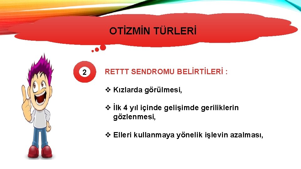 OTİZMİN TÜRLERİ 2 RETTT SENDROMU BELİRTİLERİ : v Kızlarda görülmesi, v İlk 4 yıl