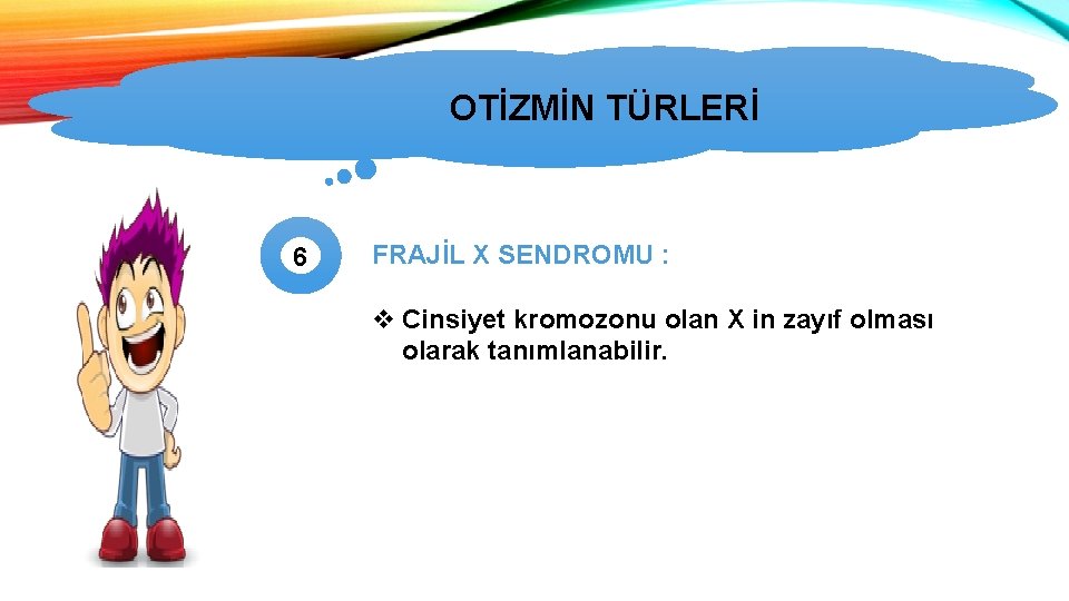 OTİZMİN TÜRLERİ 6 FRAJİL X SENDROMU : v Cinsiyet kromozonu olan X in zayıf