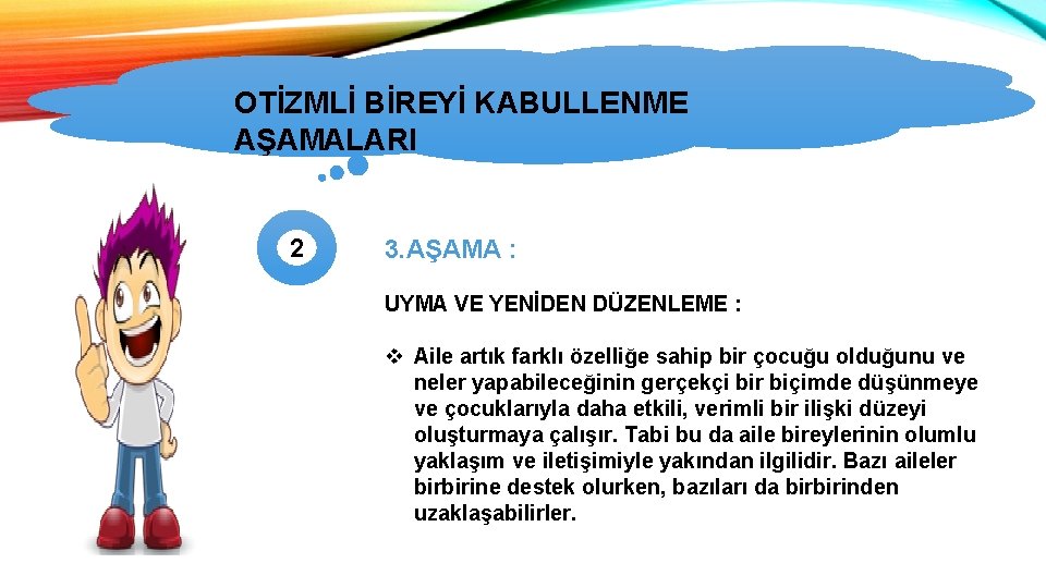 OTİZMLİ BİREYİ KABULLENME OTİZMİN TÜRLERİ AŞAMALARI 2 3. AŞAMA : UYMA VE YENİDEN DÜZENLEME