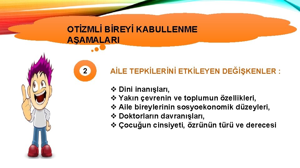 OTİZMLİ BİREYİ KABULLENME OTİZMİN TÜRLERİ AŞAMALARI 2 AİLE TEPKİLERİNİ ETKİLEYEN DEĞİŞKENLER : v Dini