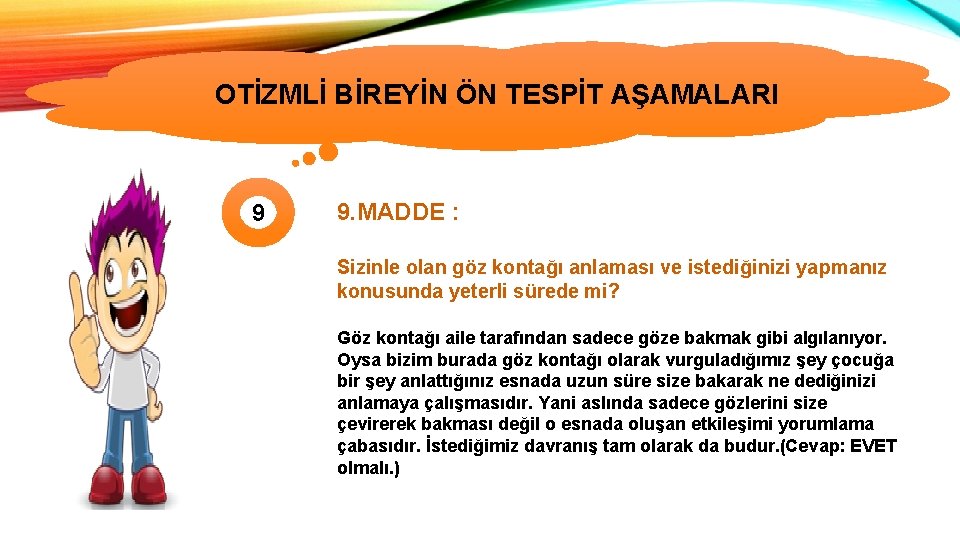 OTİZMLİ BİREYİN ÖN TESPİT AŞAMALARI OTİZMİN TÜRLERİ 9 9. MADDE : Sizinle olan göz