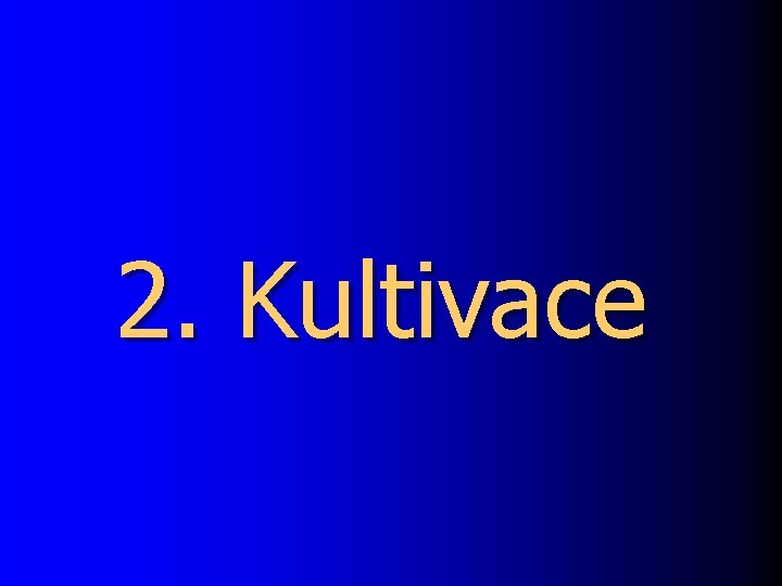 2. Kultivace 