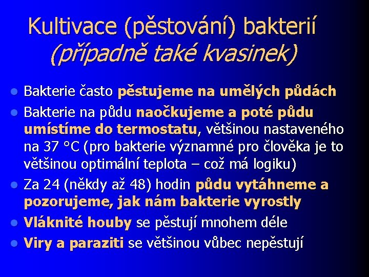 Kultivace (pěstování) bakterií (případně také kvasinek) l l l Bakterie často pěstujeme na umělých