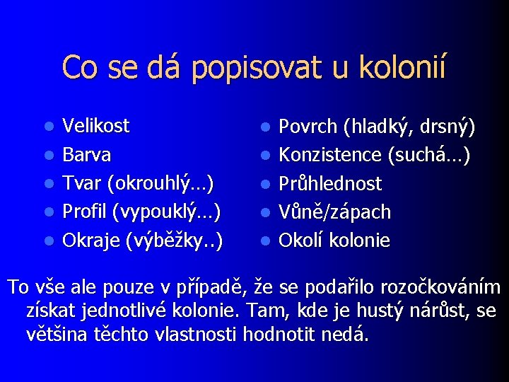 Co se dá popisovat u kolonií l l l Velikost Barva Tvar (okrouhlý…) Profil