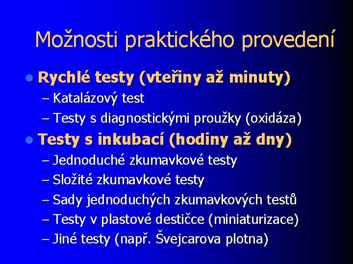 Možnosti praktického provedení l Rychlé testy (vteřiny až minuty) – Katalázový test – Testy