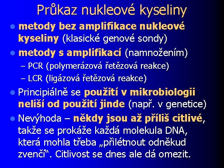 Průkaz nukleové kyseliny l metody bez amplifikace nukleové kyseliny (klasické genové sondy) l metody