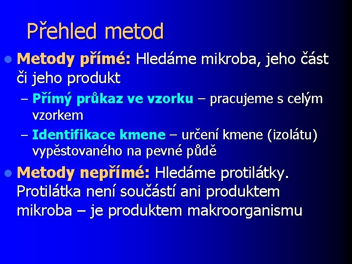 Přehled metod l Metody přímé: Hledáme mikroba, jeho část či jeho produkt – Přímý