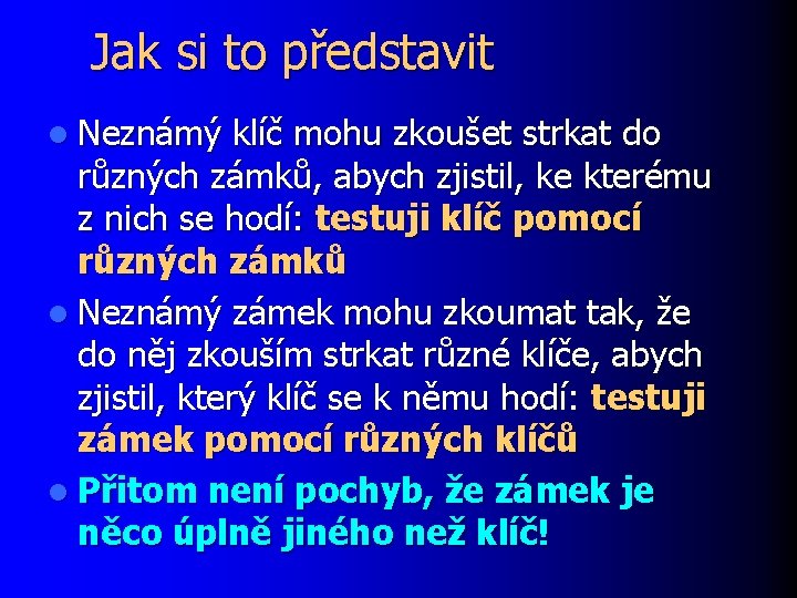 Jak si to představit l Neznámý klíč mohu zkoušet strkat do různých zámků, abych