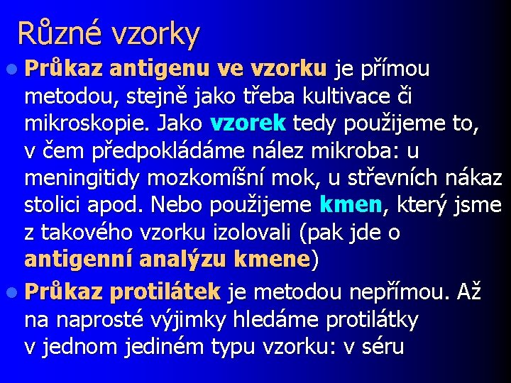 Různé vzorky l Průkaz antigenu ve vzorku je přímou metodou, stejně jako třeba kultivace