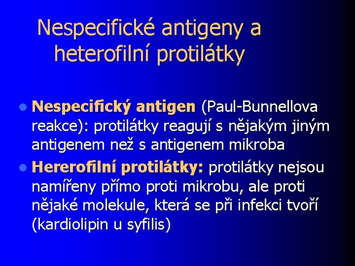 Nespecifické antigeny a heterofilní protilátky l Nespecifický antigen (Paul-Bunnellova reakce): protilátky reagují s nějakým