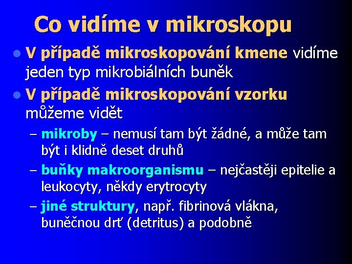 Co vidíme v mikroskopu l. V případě mikroskopování kmene vidíme jeden typ mikrobiálních buněk