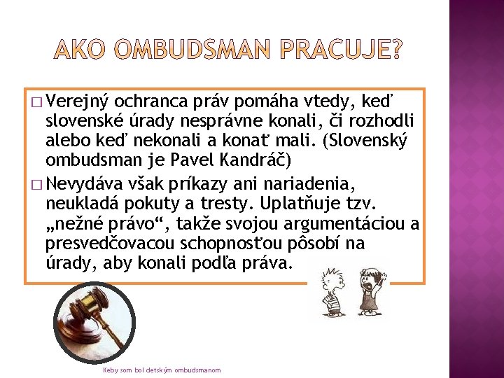 � Verejný ochranca práv pomáha vtedy, keď slovenské úrady nesprávne konali, či rozhodli alebo