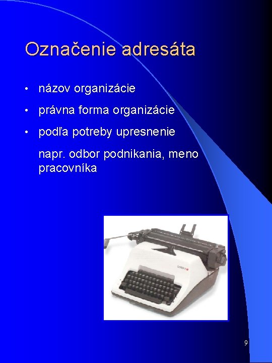 Označenie adresáta • názov organizácie • právna forma organizácie • podľa potreby upresnenie napr.