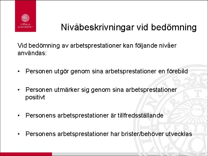 Nivåbeskrivningar vid bedömning Vid bedömning av arbetsprestationer kan följande nivåer användas: • Personen utgör