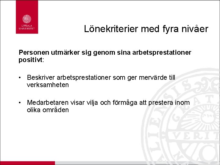 Lönekriterier med fyra nivåer Personen utmärker sig genom sina arbetsprestationer positivt: • Beskriver arbetsprestationer