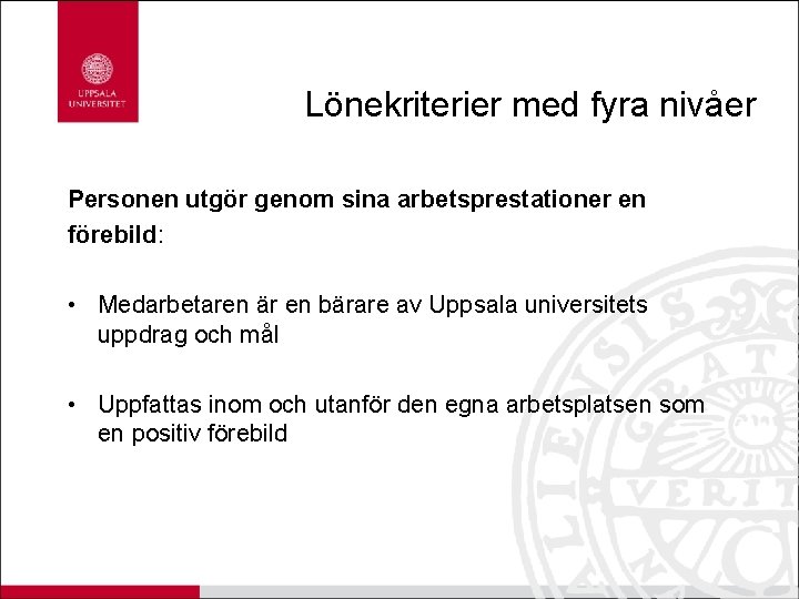 Lönekriterier med fyra nivåer Personen utgör genom sina arbetsprestationer en förebild: • Medarbetaren är