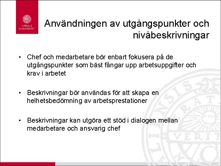 Användningen av utgångspunkter och nivåbeskrivningar • Chef och medarbetare bör enbart fokusera på de