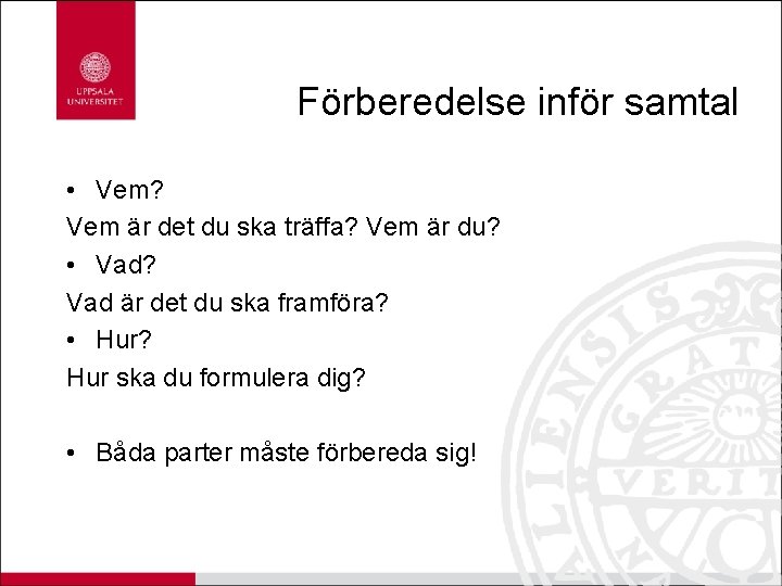 Förberedelse inför samtal • Vem? Vem är det du ska träffa? Vem är du?