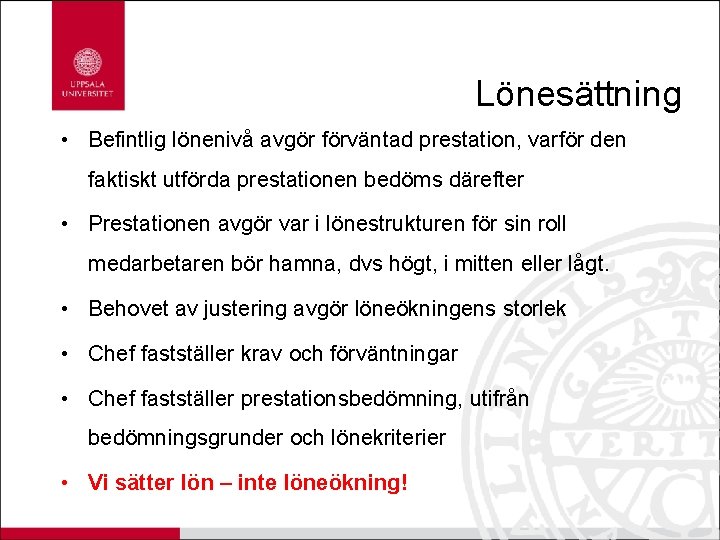 Lönesättning • Befintlig lönenivå avgör förväntad prestation, varför den faktiskt utförda prestationen bedöms därefter