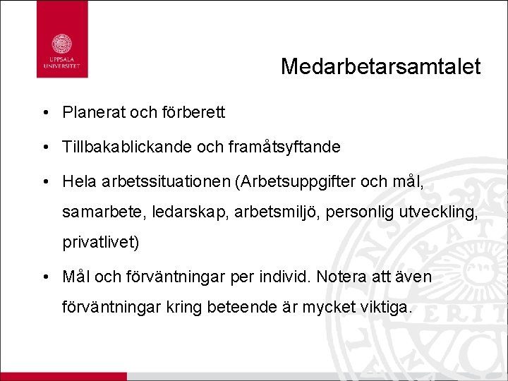 Medarbetarsamtalet • Planerat och förberett • Tillbakablickande och framåtsyftande • Hela arbetssituationen (Arbetsuppgifter och