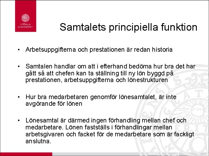 Samtalets principiella funktion • Arbetsuppgifterna och prestationen är redan historia • Samtalen handlar om