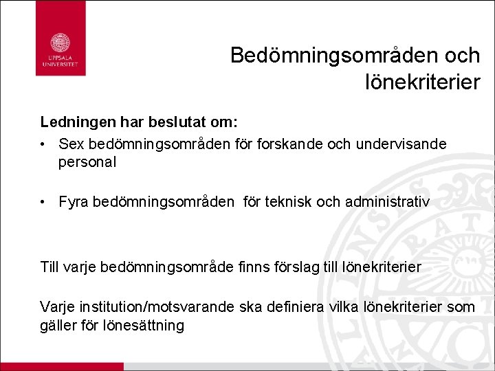 Bedömningsområden och lönekriterier Ledningen har beslutat om: • Sex bedömningsområden för forskande och undervisande