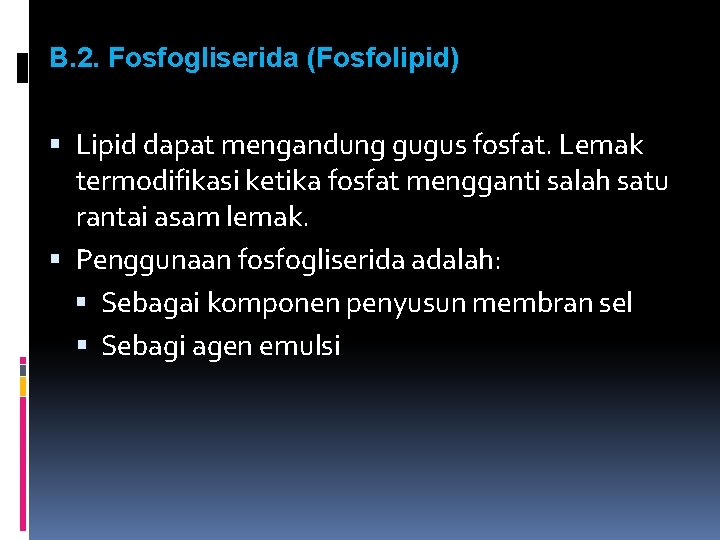 B. 2. Fosfogliserida (Fosfolipid) Lipid dapat mengandung gugus fosfat. Lemak termodifikasi ketika fosfat mengganti