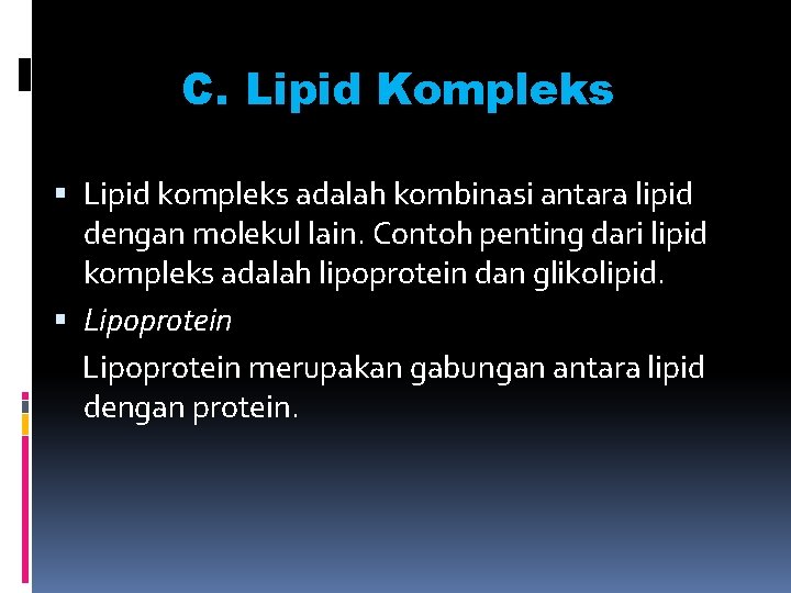 C. Lipid Kompleks Lipid kompleks adalah kombinasi antara lipid dengan molekul lain. Contoh penting