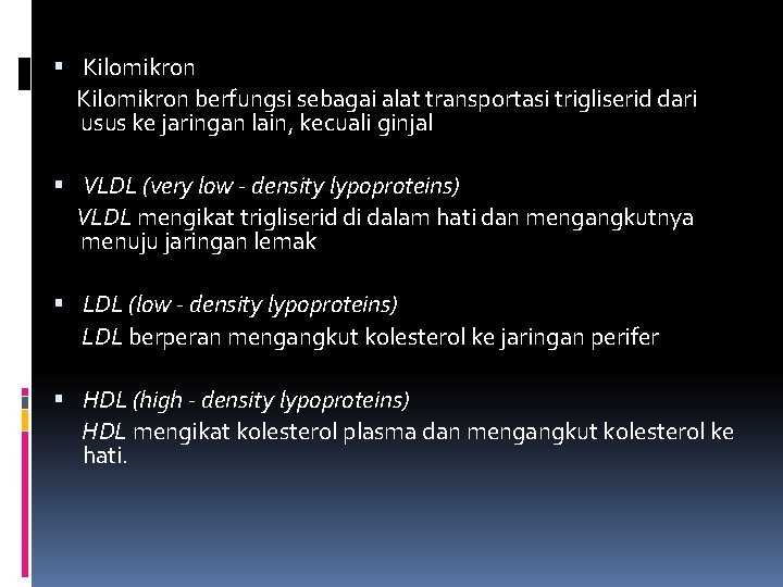  Kilomikron berfungsi sebagai alat transportasi trigliserid dari usus ke jaringan lain, kecuali ginjal