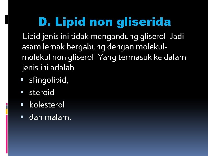 D. Lipid non gliserida Lipid jenis ini tidak mengandung gliserol. Jadi asam lemak bergabung