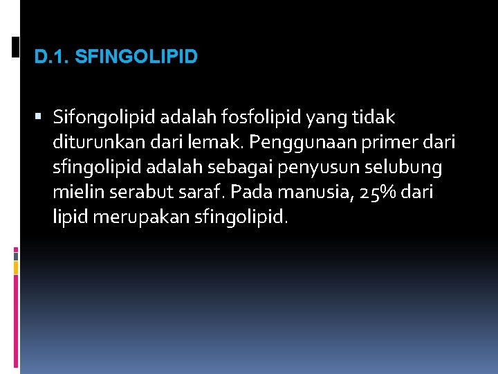 D. 1. SFINGOLIPID Sifongolipid adalah fosfolipid yang tidak diturunkan dari lemak. Penggunaan primer dari